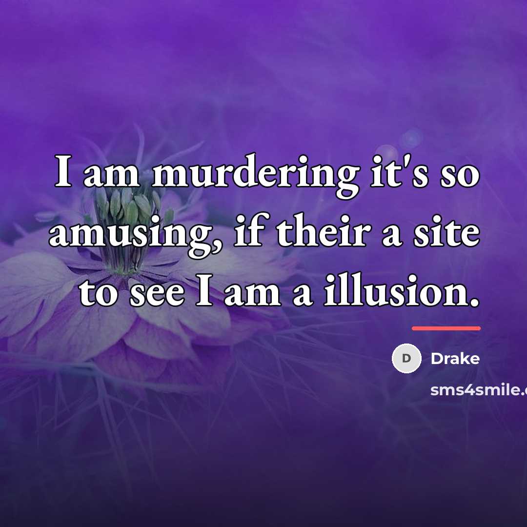 “I am murdering it's so amusing, if their a site…” quote by Drake