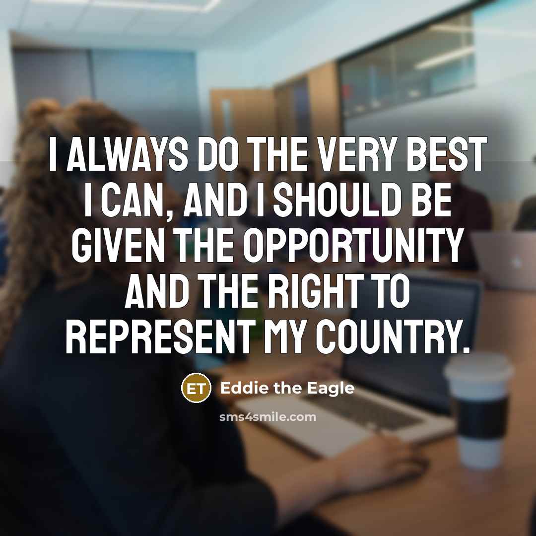 “I always do the very best I can, and I…” quote by Eddie the Eagle