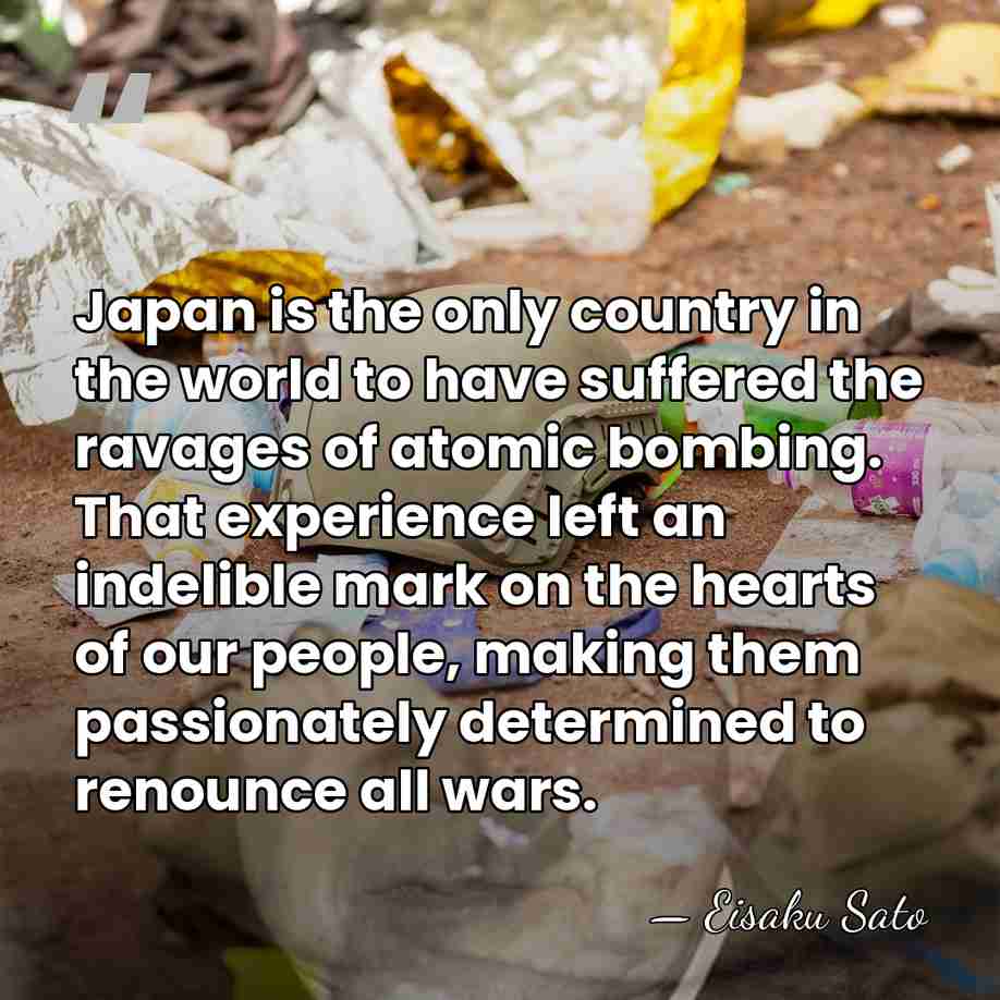 Japan is the only country in the world to have suffered the&hellip; - Eisaku Sato