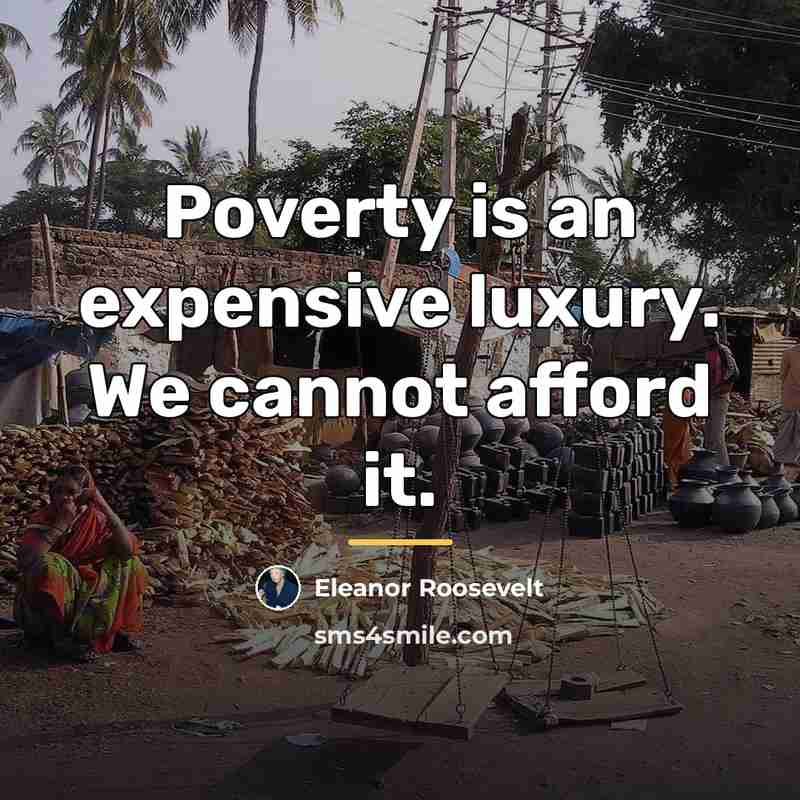“Poverty is an expensive luxury. We cannot afford it.…” quote by Eleanor Roosevelt