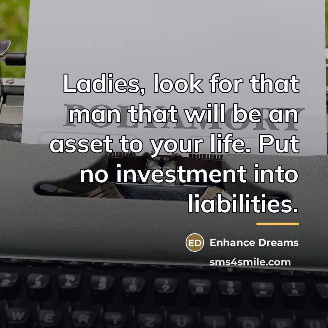 “Ladies, look for that man that will be an asset…” quote by Enhance Dreams