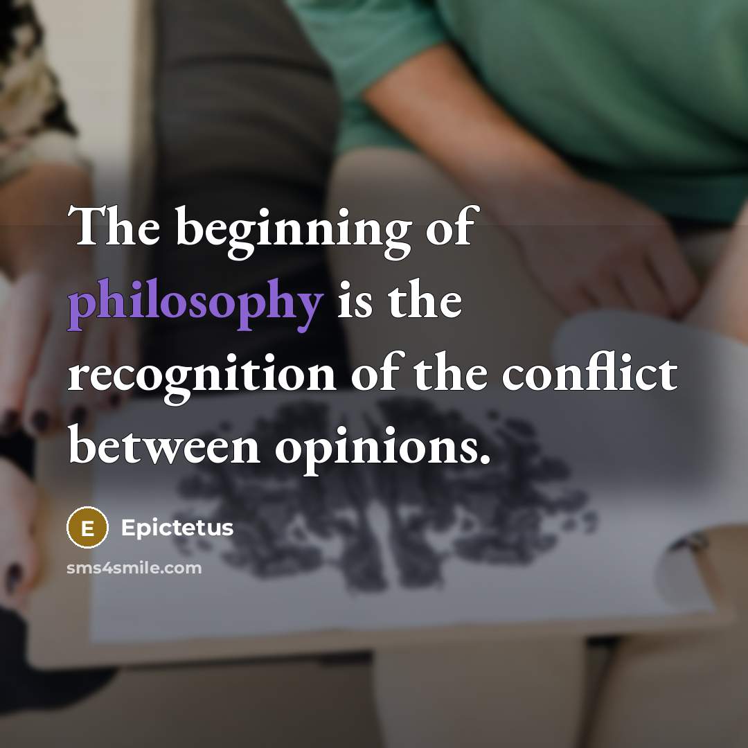 “The beginning of philosophy is the recognition of the conflict…” quote by Epictetus
