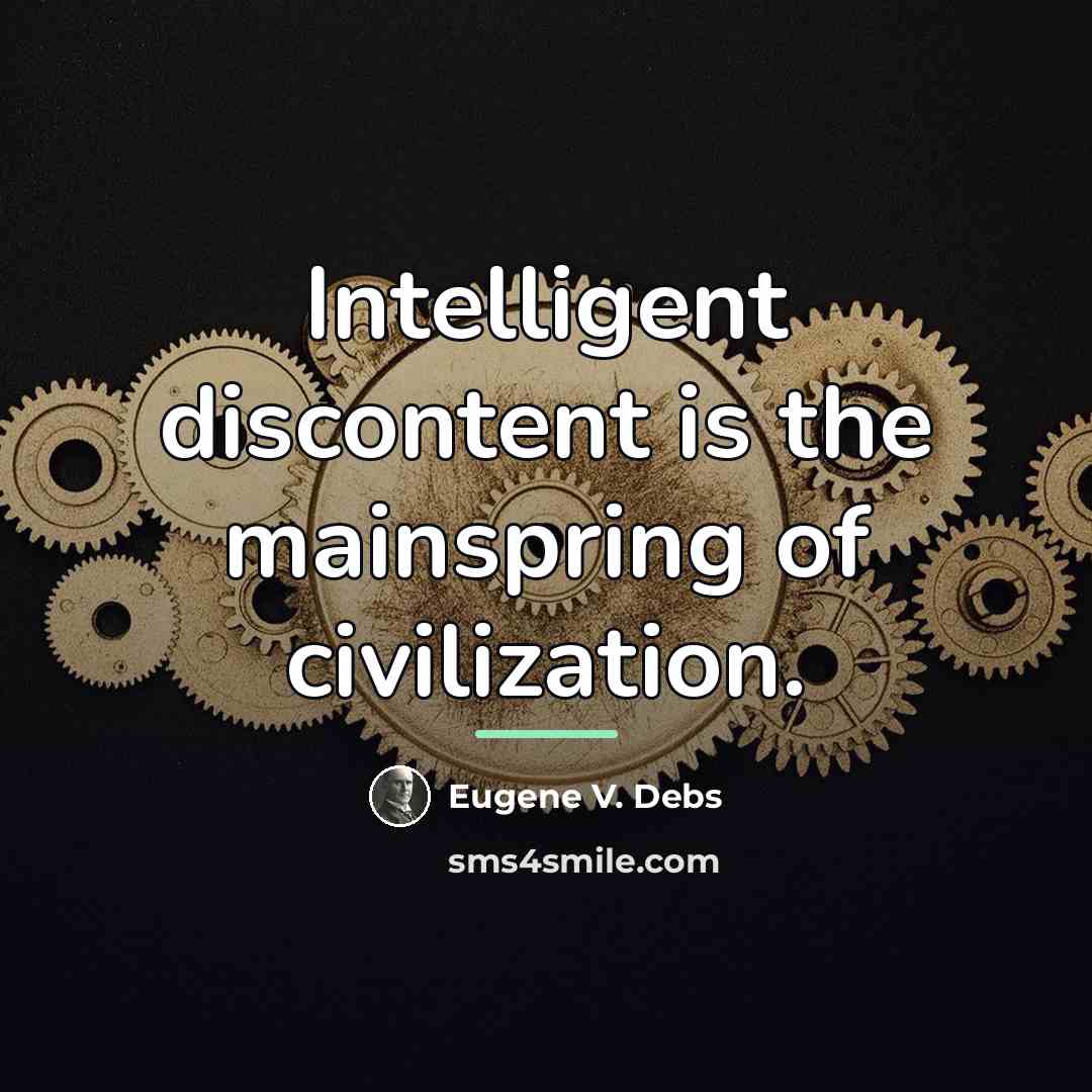 “Intelligent discontent is the mainspring of civilization.…” quote by Eugene V. Debs