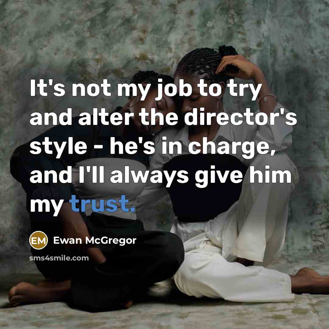 “It's not my job to try and alter the director's…” quote by Ewan McGregor