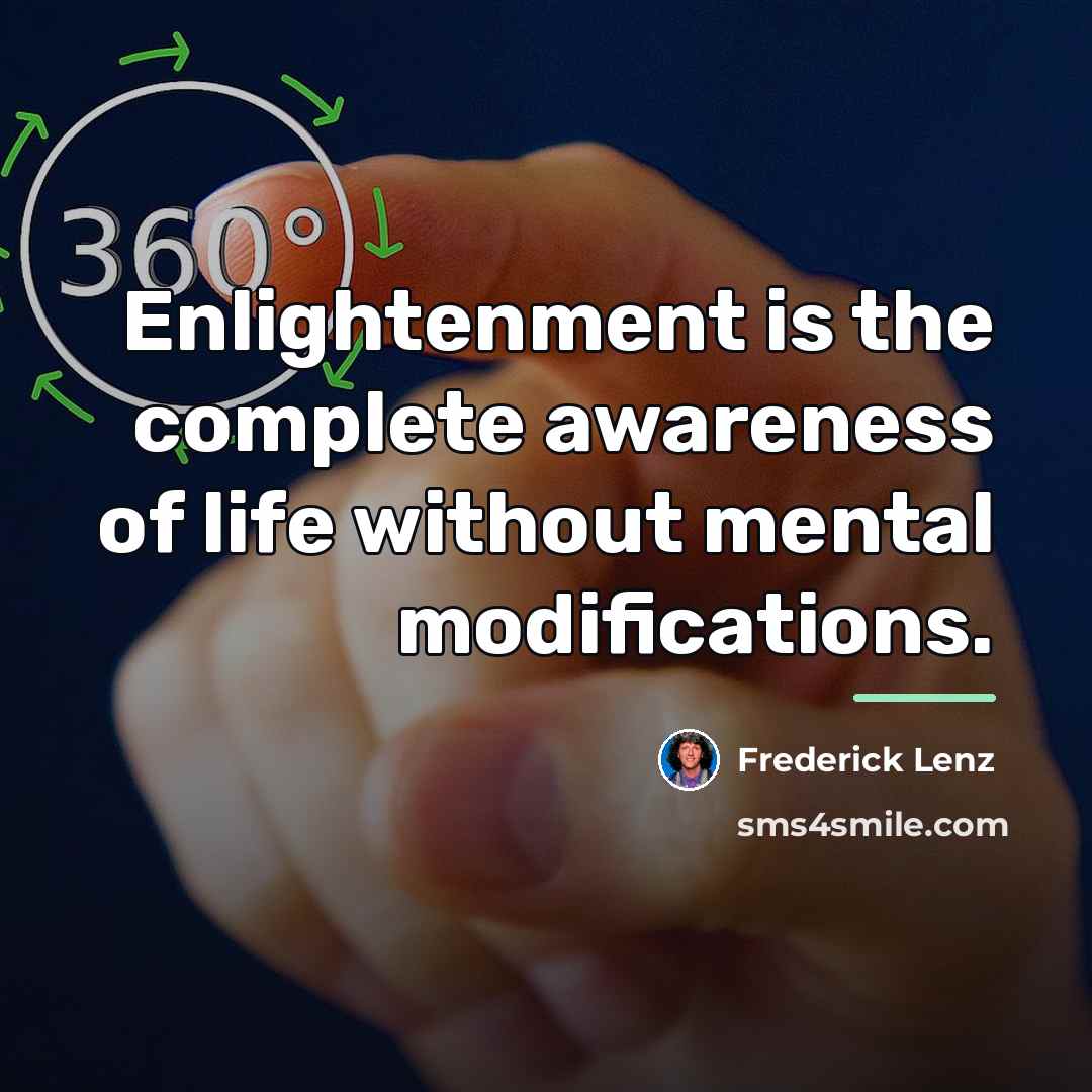 “Enlightenment is the complete awareness of life without mental modifications.…” quote by Frederick Lenz