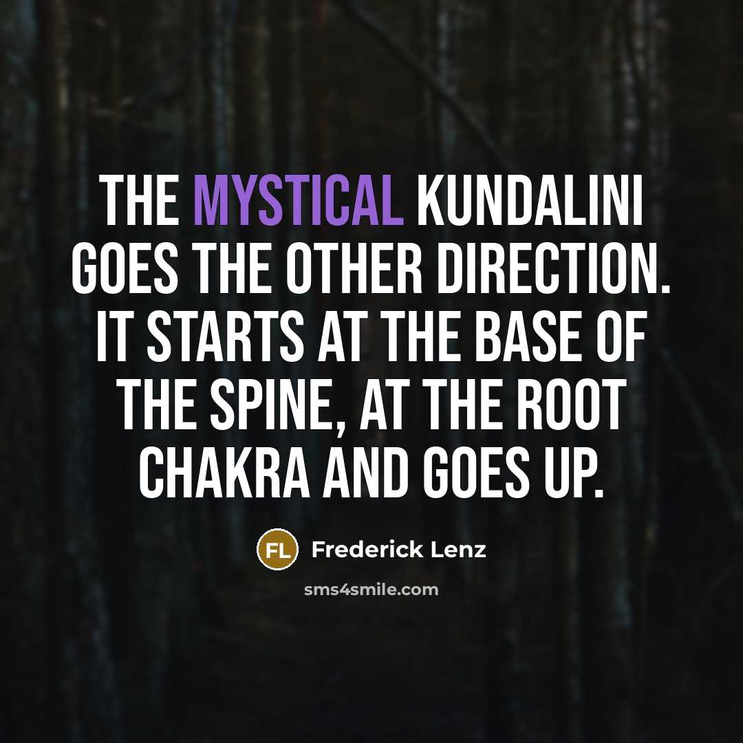 “The mystical kundalini goes the other direction. It starts at…” quote by Frederick Lenz