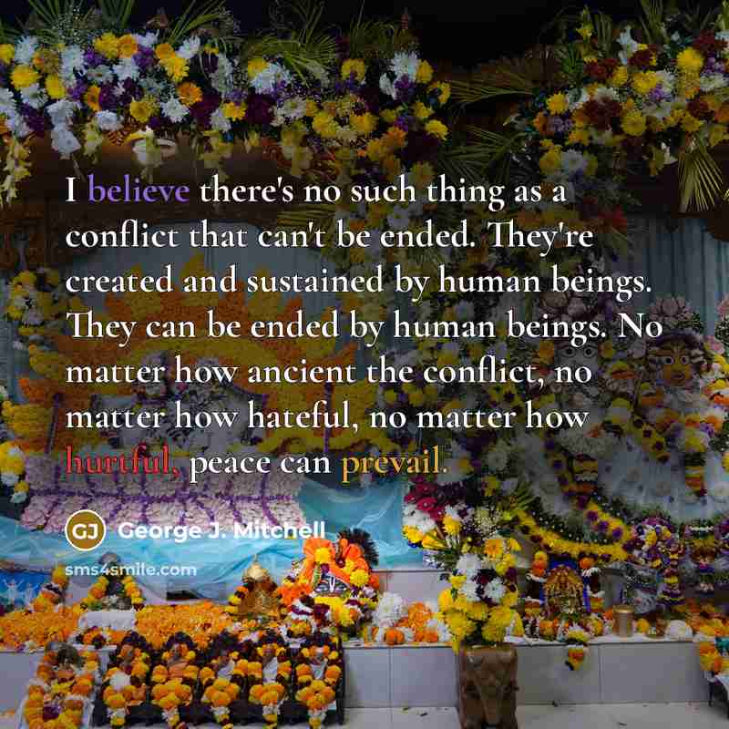 “I believe there's no such thing as a conflict that…” quote by George J. Mitchell