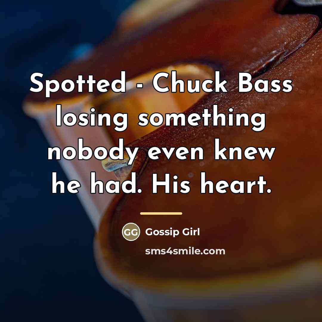 “Spotted - Chuck Bass losing something nobody even knew he…” quote by Gossip Girl