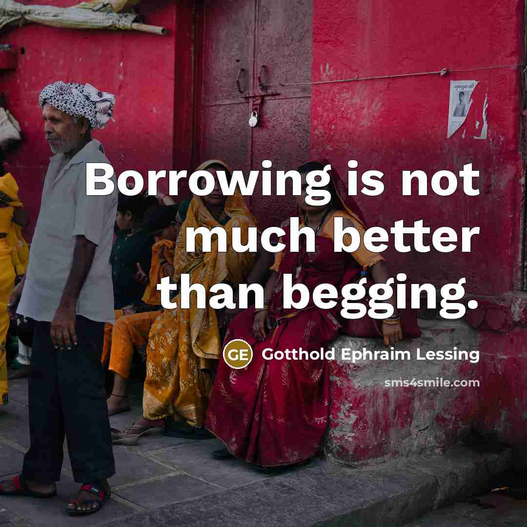 “Borrowing is not much better than begging.…” quote by Gotthold Ephraim Lessing