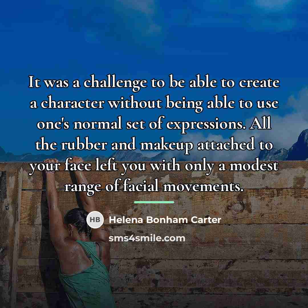 “It was a challenge to be able to create a…” quote by Helena Bonham Carter