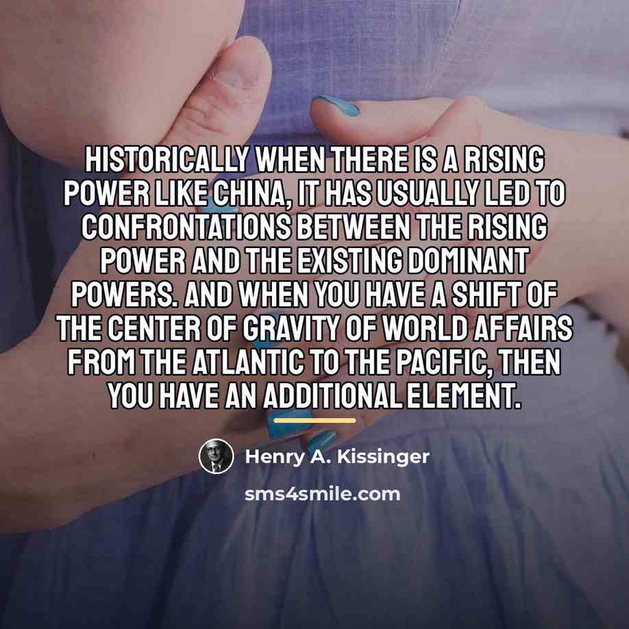 “Historically when there is a rising power like China, it…” quote by Henry A. Kissinger