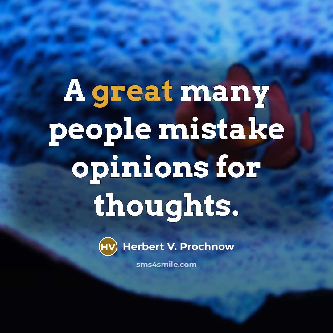 “A great many people mistake opinions for thoughts.…” quote by Herbert V. Prochnow
