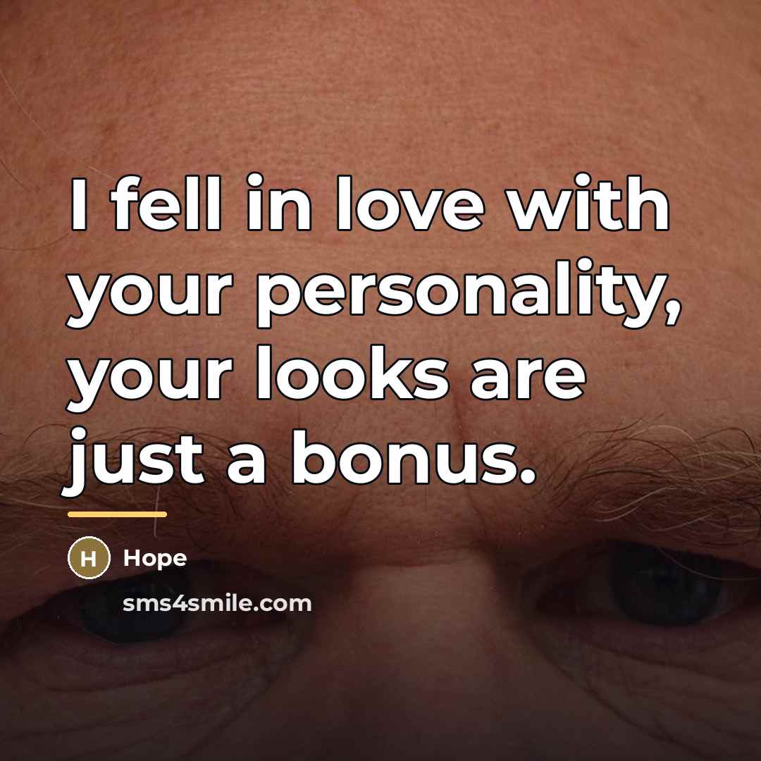 “I fell in love with your personality, your looks are…” quote by Hope