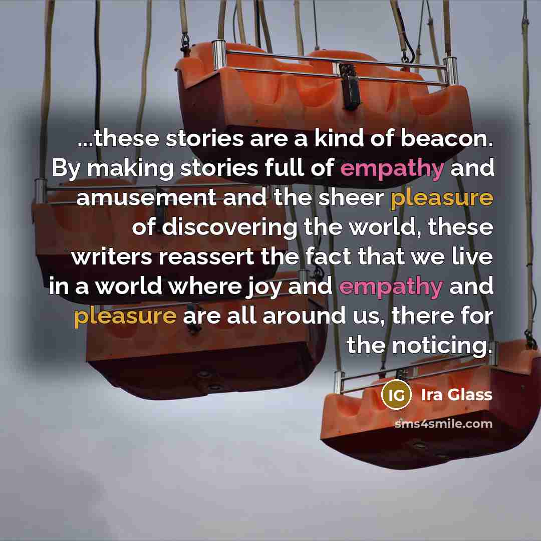“...these stories are a kind of beacon. By making stories…” quote by Ira Glass