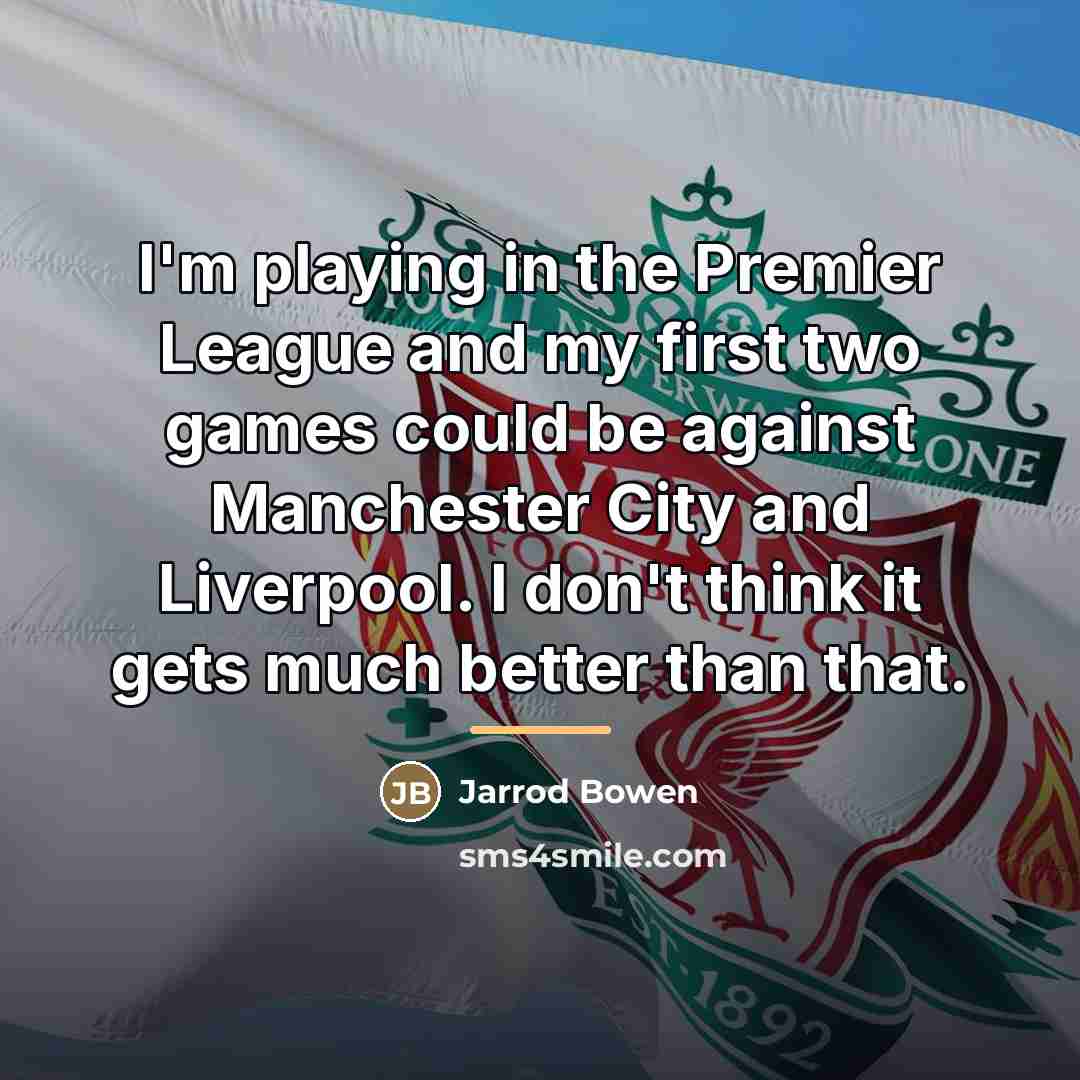“I'm playing in the Premier League and my first two…” quote by Jarrod Bowen