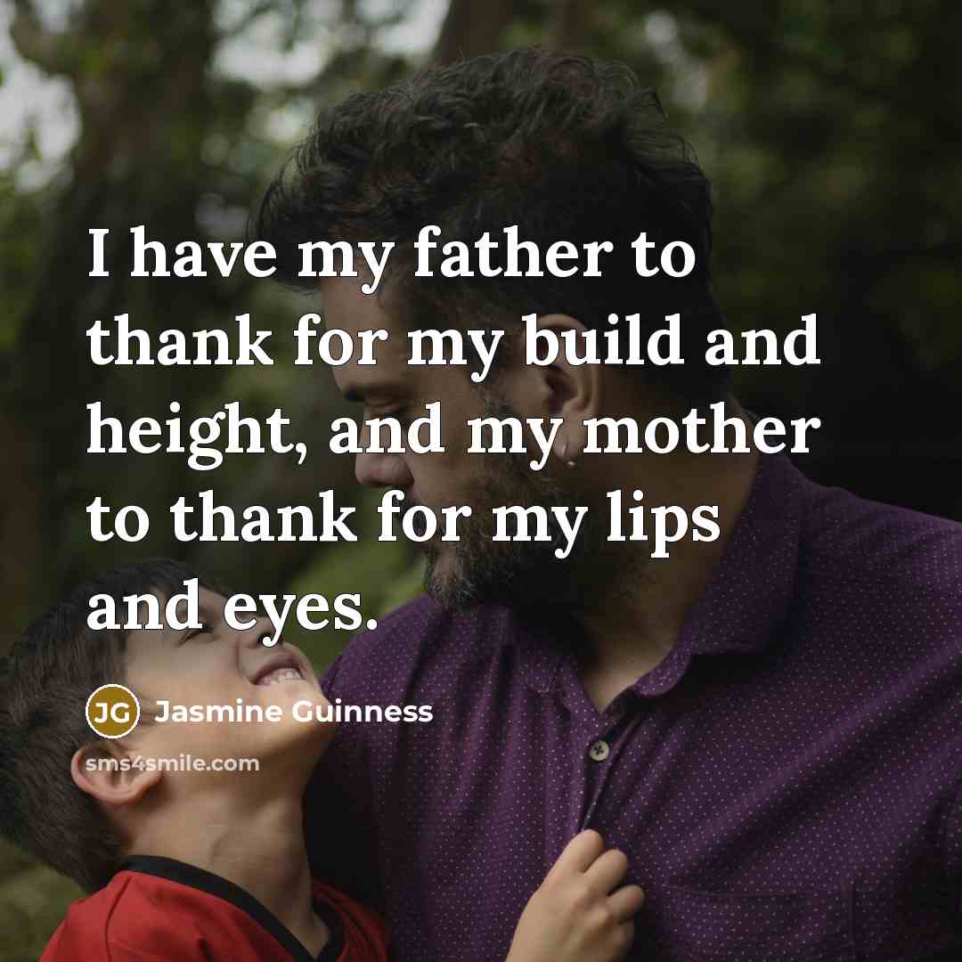 “I have my father to thank for my build and…” quote by Jasmine Guinness
