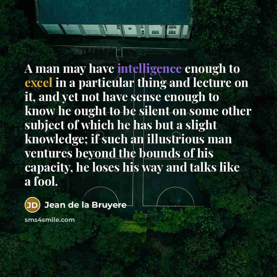 “A man may have intelligence enough to excel in a…” quote by Jean de la Bruyere