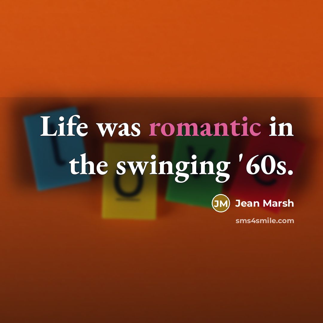 “Life was romantic in the swinging '60s.…” quote by Jean Marsh