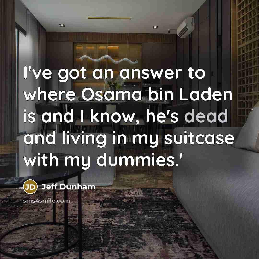 “I've got an answer to where Osama bin Laden is…” quote by Jeff Dunham