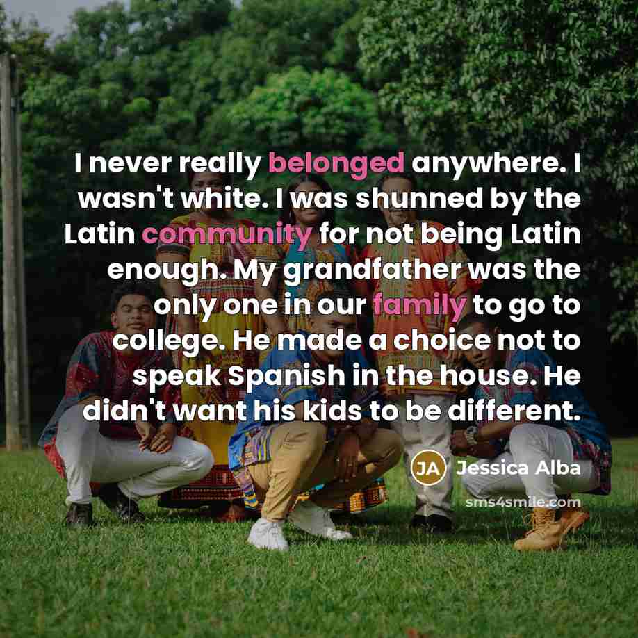 “I never really belonged anywhere. I wasn't white. I was…” quote by Jessica Alba