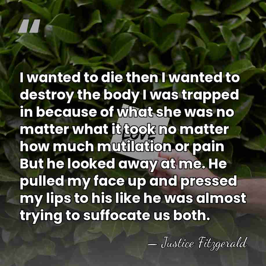 I wanted to die then I wanted to destroy the body I&hellip; - Justice Fitzgerald
