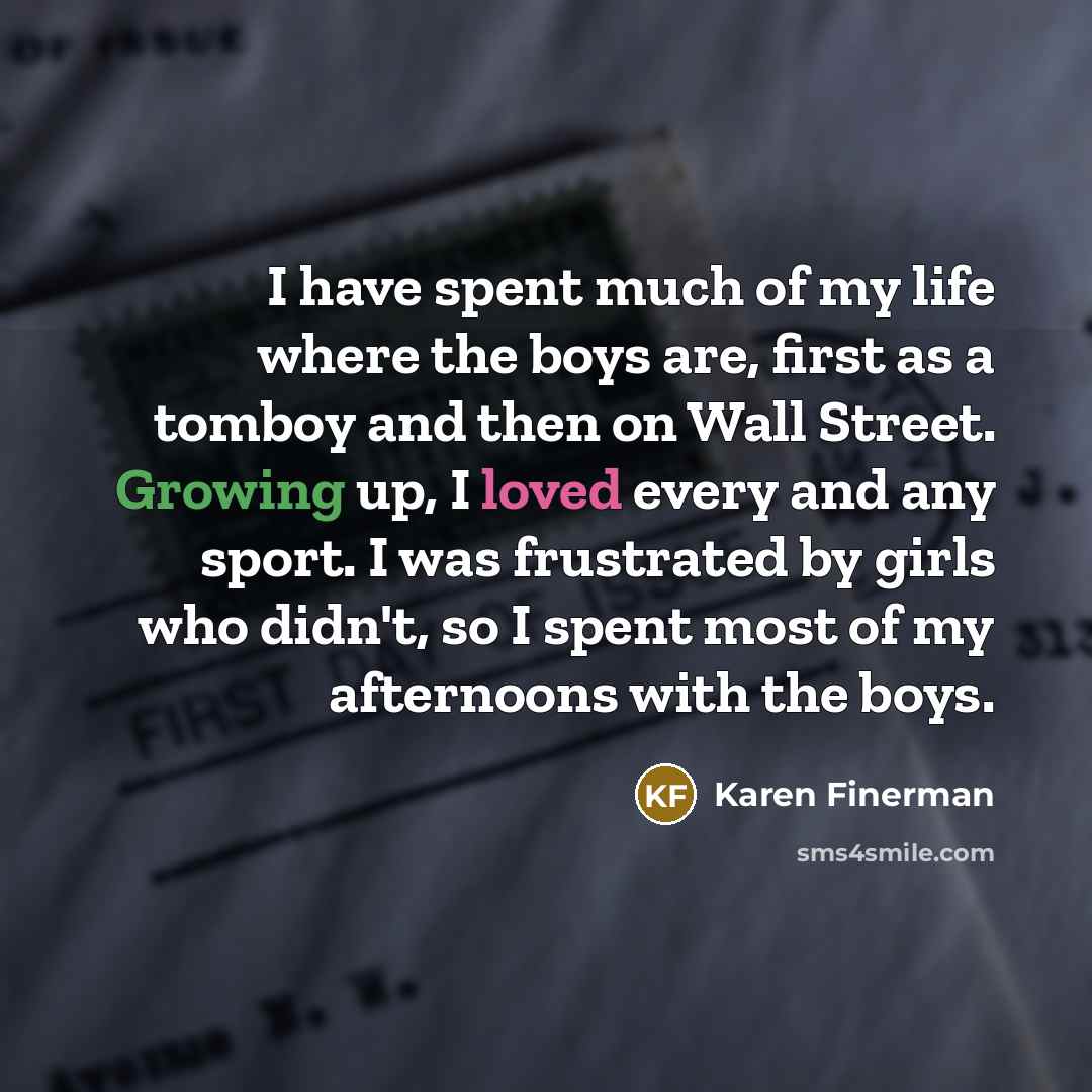 “I have spent much of my life where the boys…” quote by Karen Finerman