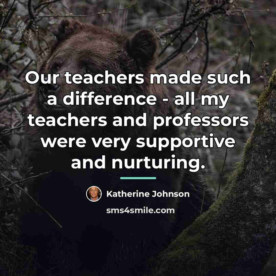 “Our teachers made such a difference - all my teachers…” quote by Katherine Johnson