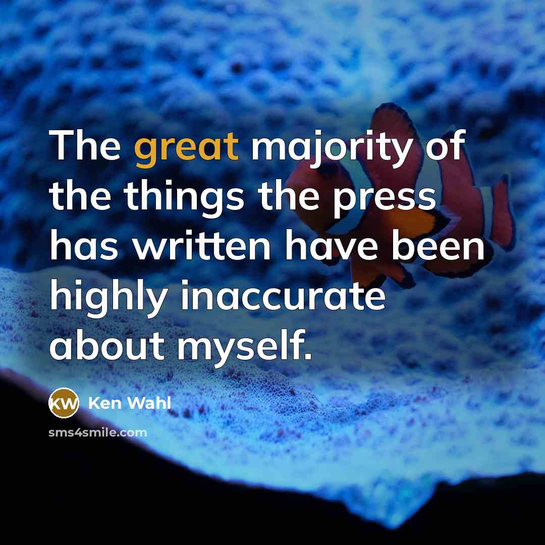 “The great majority of the things the press has written…” quote by Ken Wahl