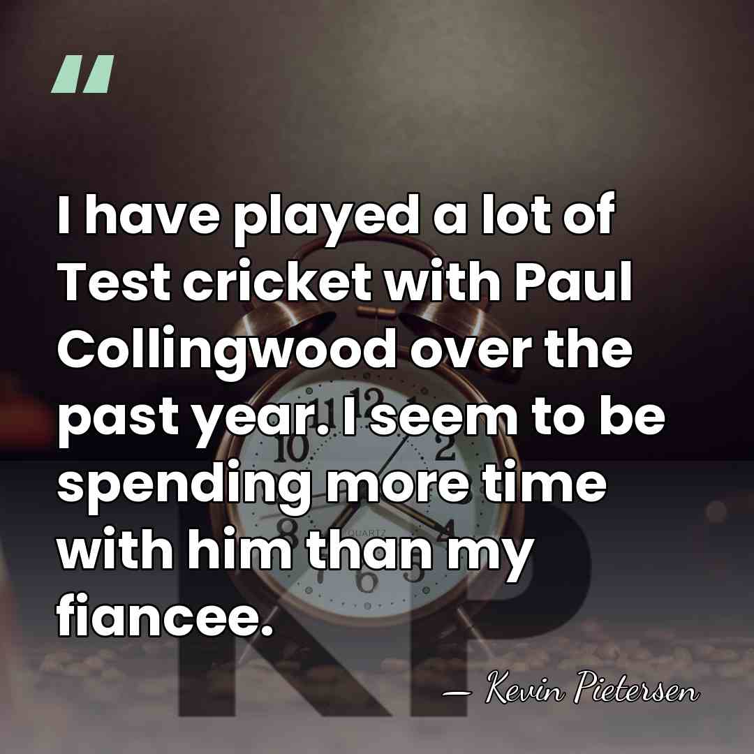 I have played a lot of Test cricket with Paul Collingwood over&hellip; - Kevin Pietersen