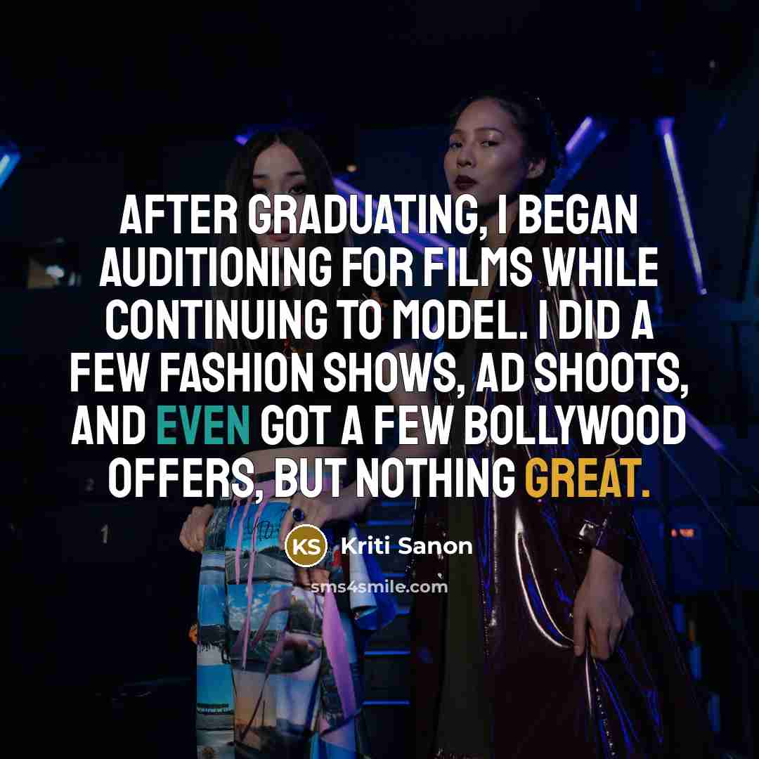 “After graduating, I began auditioning for films while continuing to…” quote by Kriti Sanon