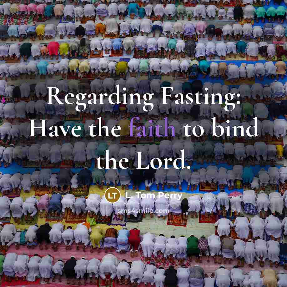 “Regarding Fasting: Have the faith to bind the Lord.…” quote by L. Tom Perry