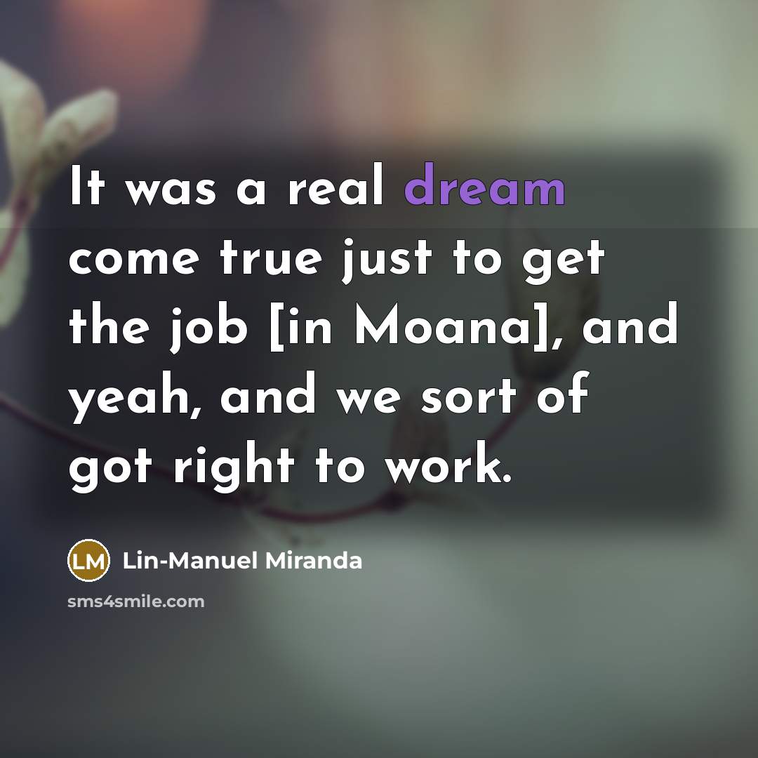 “It was a real dream come true just to get…” quote by Lin-Manuel Miranda