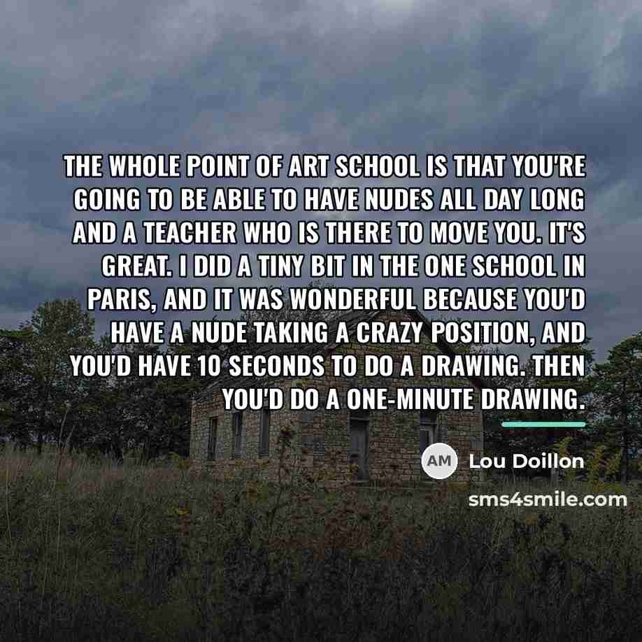 “The whole point of art school is that you're going…” quote by Lou Doillon