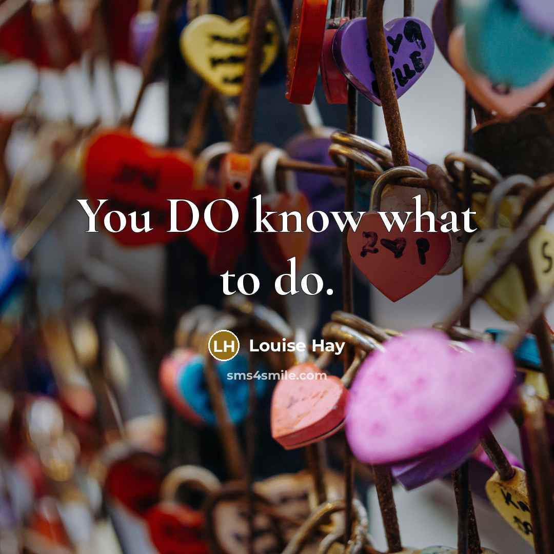 “You DO know what to do.…” quote by Louise Hay