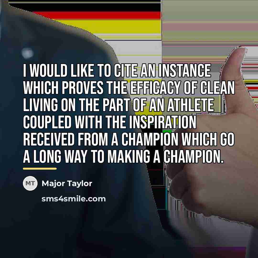 “I would like to cite an instance which proves the…” quote by Major Taylor