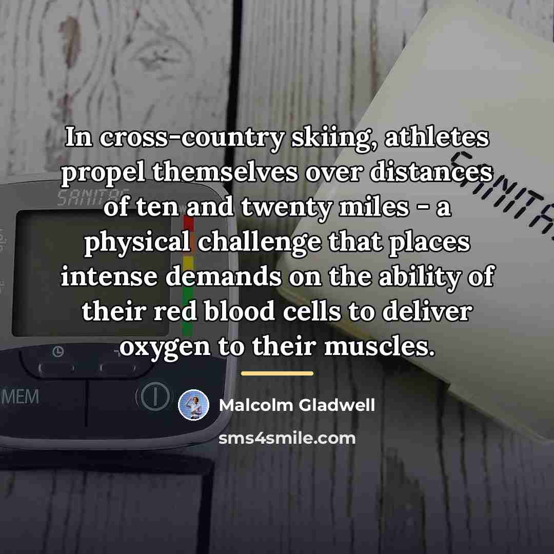 “In cross-country skiing, athletes propel themselves over distances of ten…” quote by Malcolm Gladwell