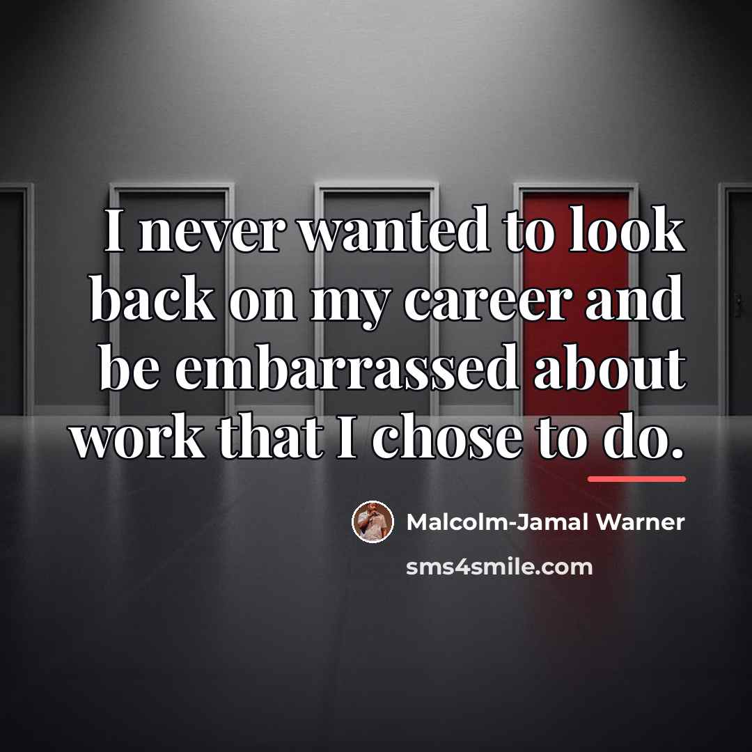 “I never wanted to look back on my career and…” quote by Malcolm-Jamal Warner
