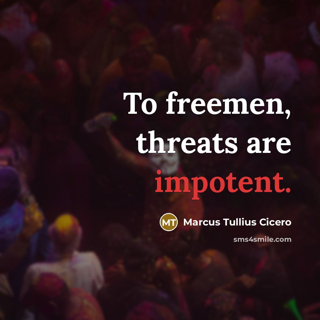 “To freemen, threats are impotent.…” quote by Marcus Tullius Cicero