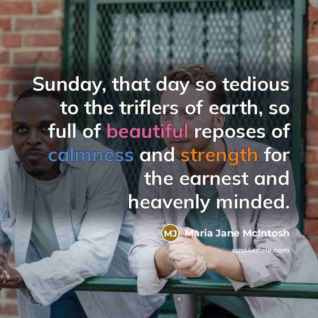 “Sunday, that day so tedious to the triflers of earth,…” quote by Maria Jane McIntosh