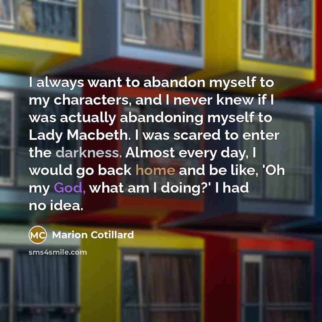“I always want to abandon myself to my characters, and…” quote by Marion Cotillard