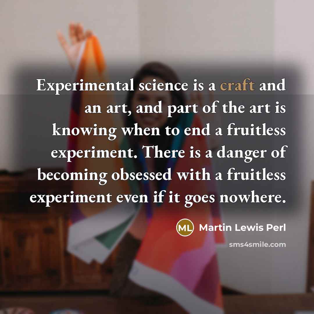 “Experimental science is a craft and an art, and part…” quote by Martin Lewis Perl