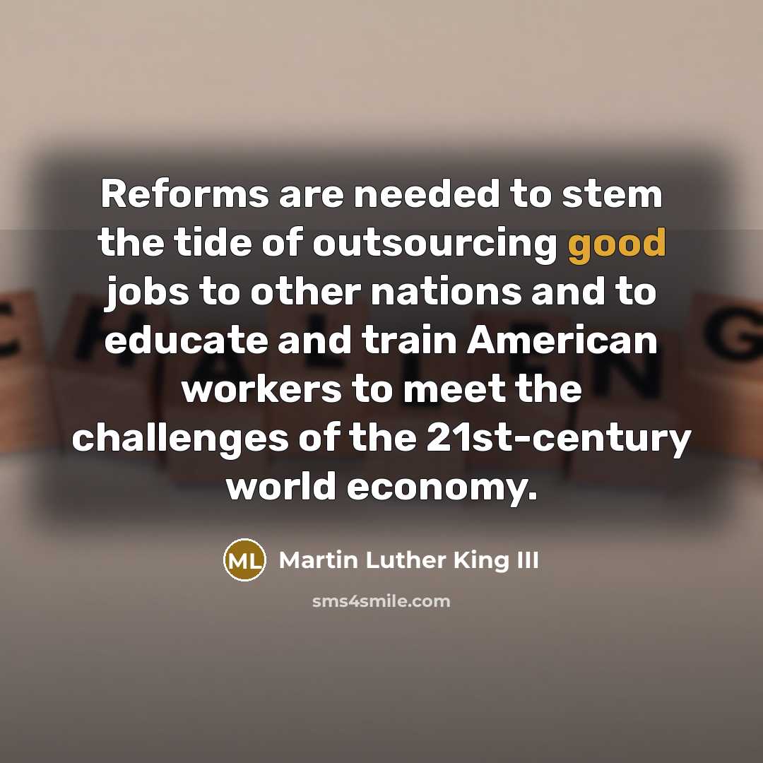 “Reforms are needed to stem the tide of outsourcing good…” quote by Martin Luther King III