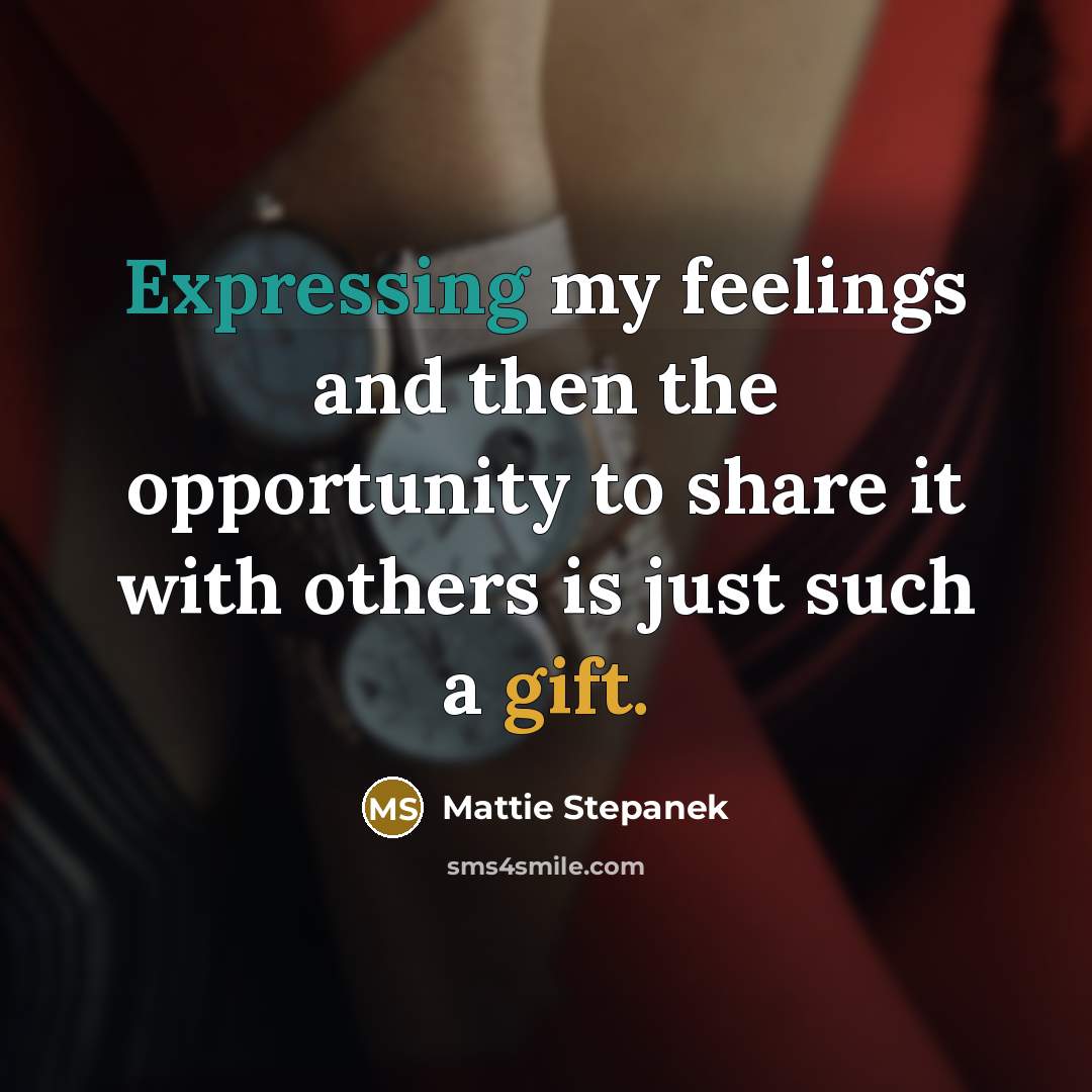 “Expressing my feelings and then the opportunity to share it with others is just such a gift.” quote by Mattie Stepanek