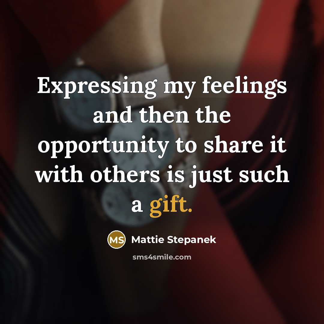 “Expressing my feelings and then the opportunity to share it…” quote by Mattie Stepanek