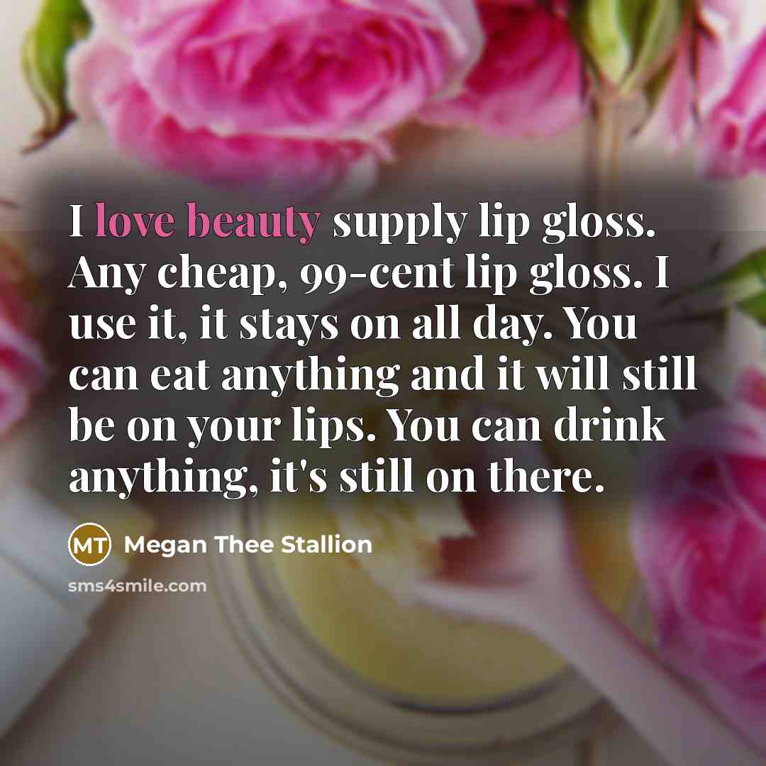 “I love beauty supply lip gloss. Any cheap, 99-cent lip…” quote by Megan Thee Stallion