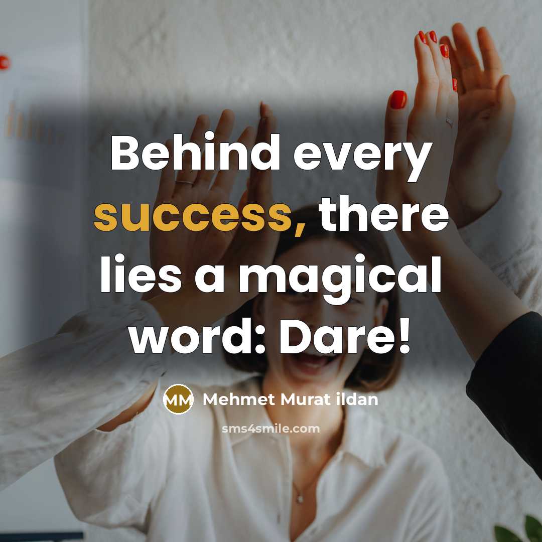 “Behind every success, there lies a magical word: Dare!…” quote by Mehmet Murat Ildan