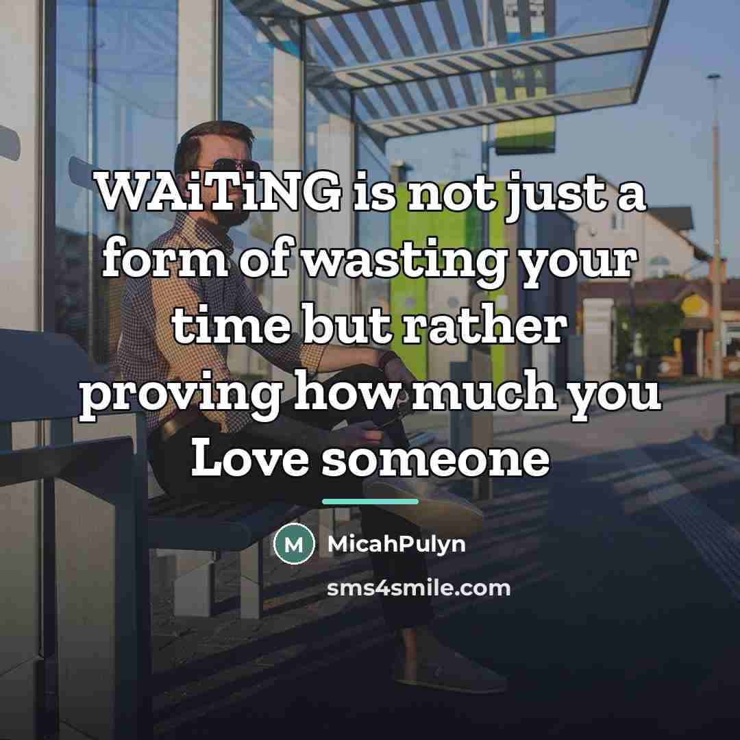 “WAiTiNG is not just a form of wasting your time…” quote by MicahPulyn