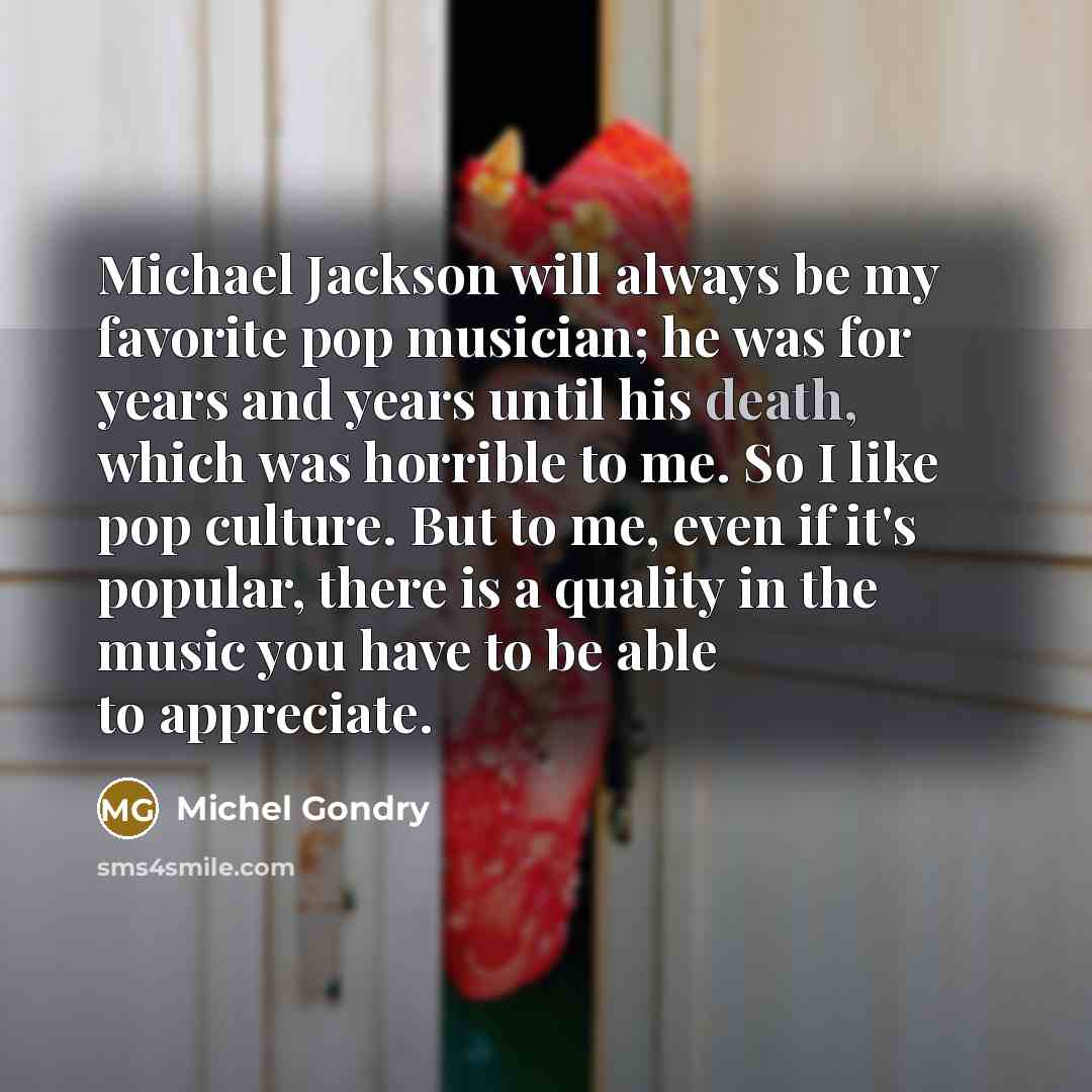 “Michael Jackson will always be my favorite pop musician; he…” quote by Michel Gondry