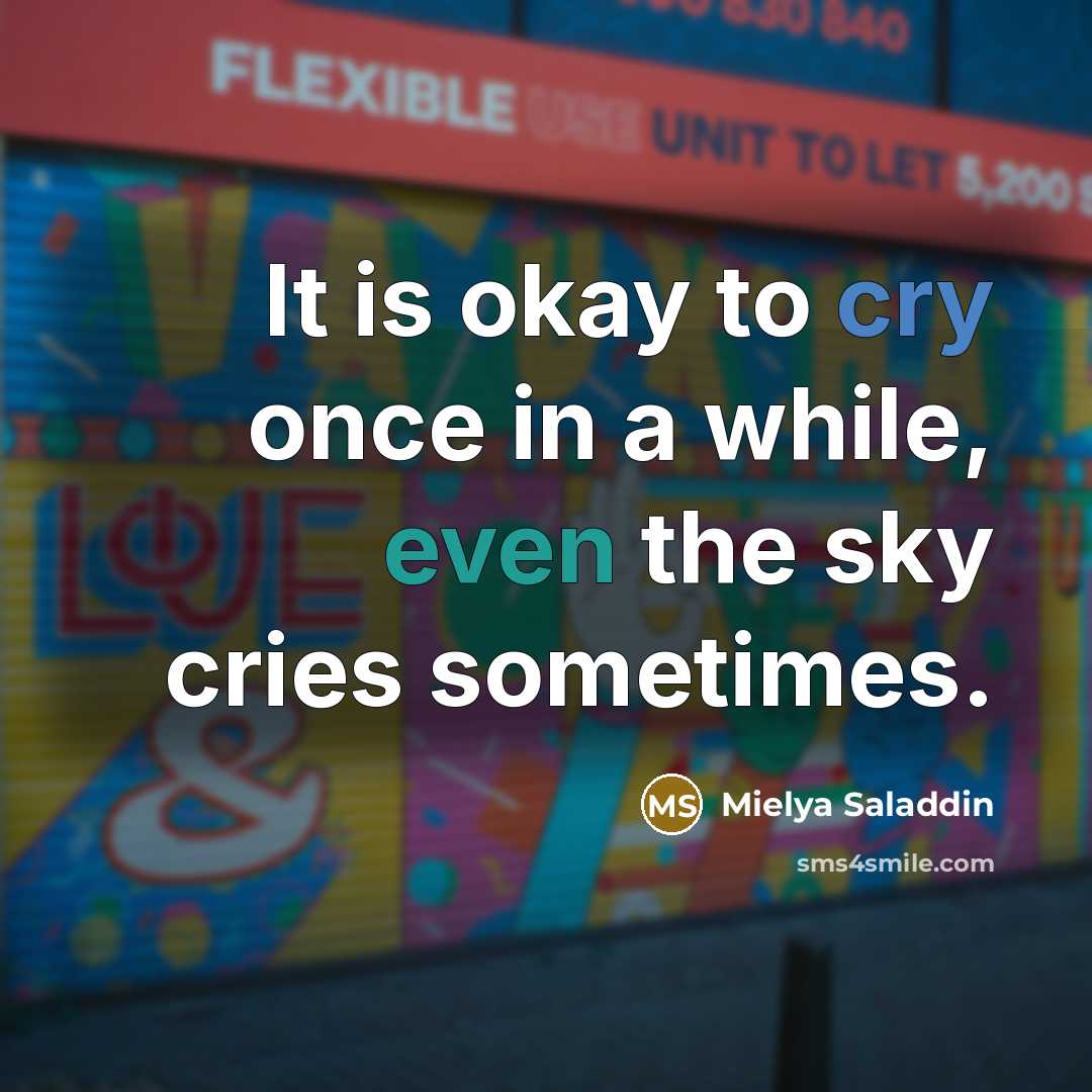 “It is okay to cry once in a while, even…” quote by Mielya Saladdin