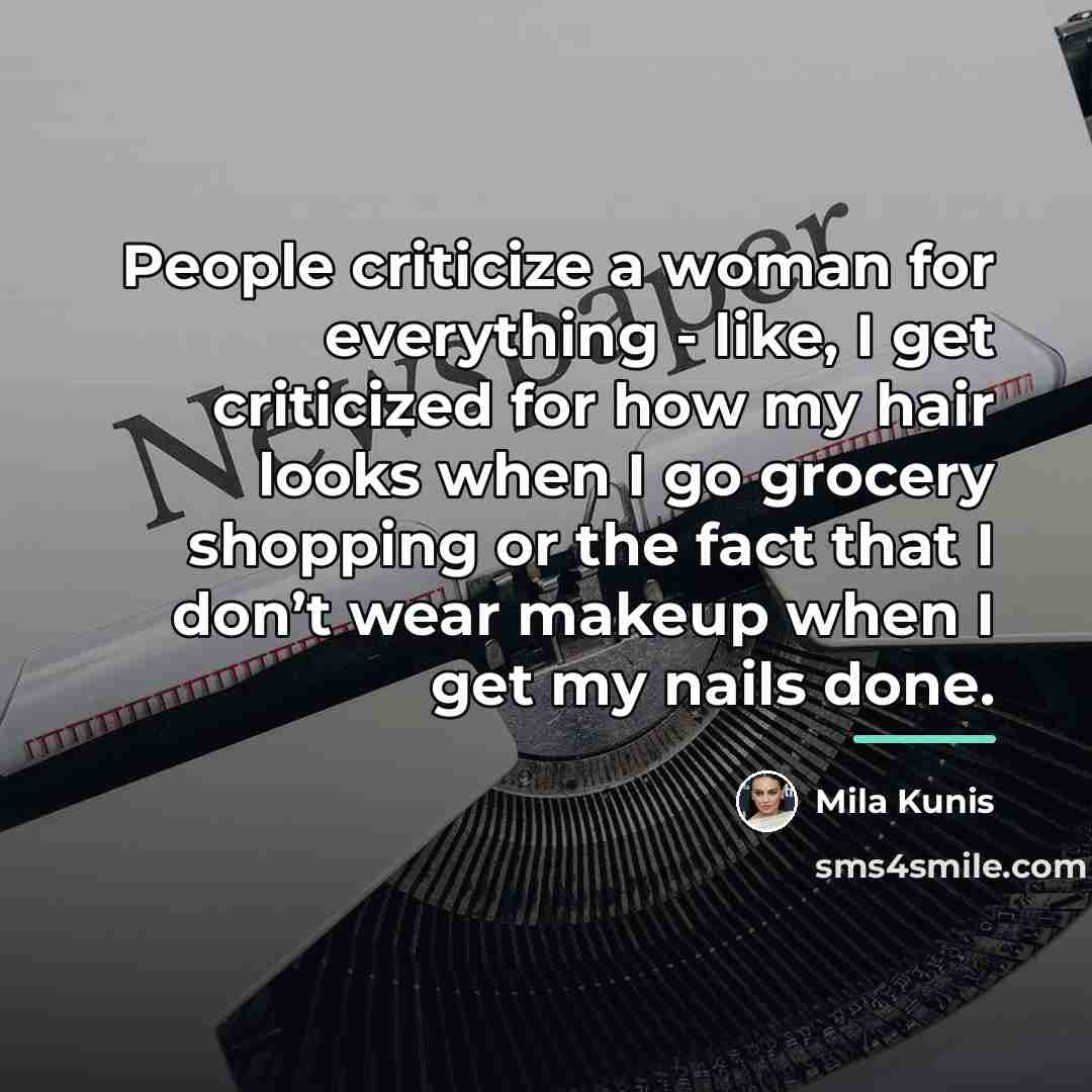 “People criticize a woman for everything - like, I get…” quote by Mila Kunis